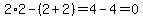 2%2A2-%282%2B2%29=4-4=0