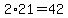 2%2A21=42