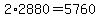2%2A2880=5760