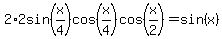 2%2A2sin%28x%2F4%29cos%28x%2F4%29cos%28x%2F2%29=sin%28x%29