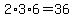 2%2A3%2A6=36