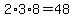 2%2A3%2A8=48