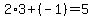 2%2A3%2B%28-1%29=5
