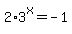2%2A3%5Ex+=+-1