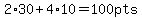 2%2A30%2B4%2A10=100pts