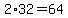 2%2A32=64