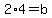 2%2A4=b