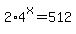2%2A4%5Ex=512
