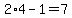 2%2A4+-+1=7