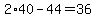 2%2A40+-+44+=+36