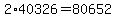 2%2A40326+=+80652