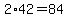 2%2A42=84