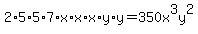 2%2A5%2A5%2A7%2Ax%2Ax%2Ax%2Ay%2Ay=350x%5E3y%5E2