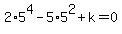 2%2A5%5E4-5%2A5%5E2%2Bk=0