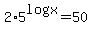 2%2A5%5Elogx=50