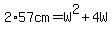 2%2A57cm+=+W%5E2+%2B+4W