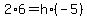 2%2A6=h%2A%28-5%29