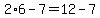 2%2A6-7=12-7