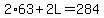 2%2A63%2B2L=284