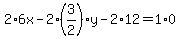 2%2A6x-2%2A%283%2F2%29%2Ay-2%2A12=1%2A0