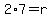 2%2A7=r