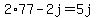 2%2A77-2j=5j