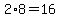 2%2A8=16