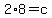 2%2A8=c