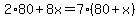 2%2A80%2B8x=7%2880%2Bx%29