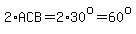 2%2AACB=2%2A30%5Eo=60%5Eo