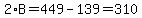 2%2AB=449-139=310