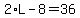 2%2AL-8=36