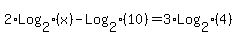 2%2ALog%5B2%5D%28x%29-Log%5B2%5D%2810%29+=+3%2ALog%5B2%5D%284%29