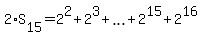 2%2AS%5B15%5D=2%5E2%2B2%5E3%2Bellipsis%2B2%5E15%2B2%5E16