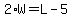 2%2AW=L-5