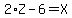 2%2AZ+-+6+=+X