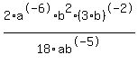2%2Aa%5E-6%2Ab%5E2%2F18%2Fab%5E-5%2A%283%2Ab%29%5E-2