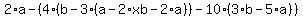 2%2Aa-%284%2A%28b-3%2A%28a-2%2Axb-2%2Aa%29%29-10%2A%283%2Ab-5%2Aa%29%29