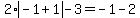 2%2Aabs%28-1%2B1%29-3=-1-2