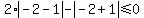 2%2Aabs%28-2-1%29-abs%28-2%2B1%29%3C=0