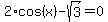 2%2Acos%28x%29+-+sqrt%283%29+=+0