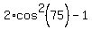 2%2Acos%5E2%2875%29-1
