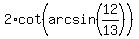 2%2Acot%28arcsin%2812%2F13%29%29