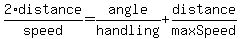 2%2Adistance%2Fspeed+=+angle%2Fhandling+%2B+distance%2FmaxSpeed