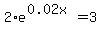 2%2Ae%5E%280.02x%29=3