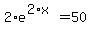 2%2Ae%5E%282%2Ax%29=50