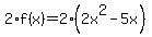 2%2Af%28x%29=2%282x%5E2-5x%29