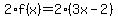 2%2Af%28x%29=2%283x-2%29