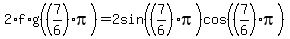 2%2Af%2Ag%28%287%2F6%29pi%29=2sin%28%287%2F6%29pi%29cos%28%287%2F6%29pi%29