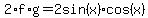 2%2Af%2Ag=2sin%28x%29%2Acos%28x%29